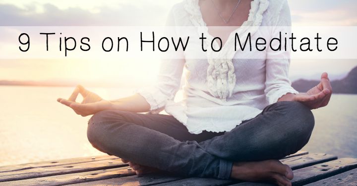 9 Tips On How To Meditate