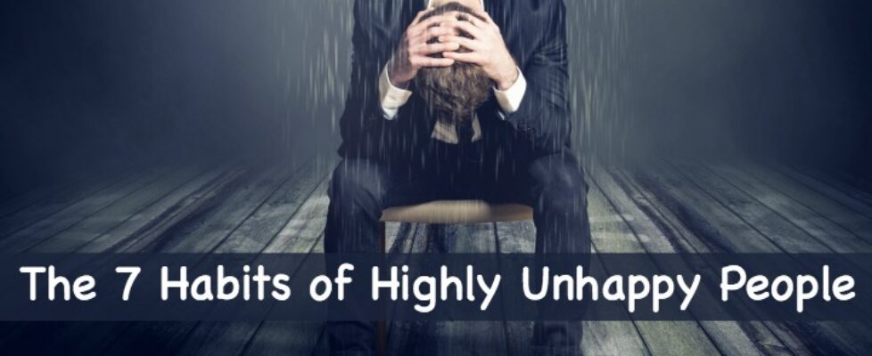 The 7 Habits of Highly Unhappy People