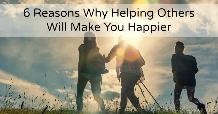 6 Reasons Why Helping Others Will Make You Happier The Power Of Happy 9086